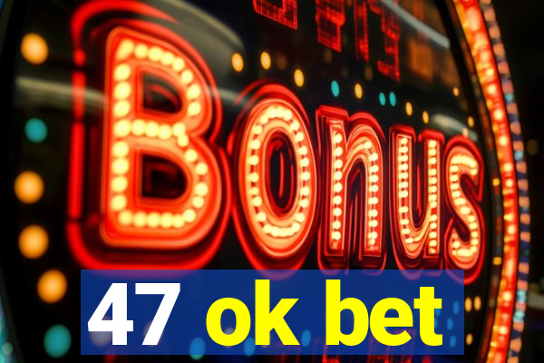 47 ok bet